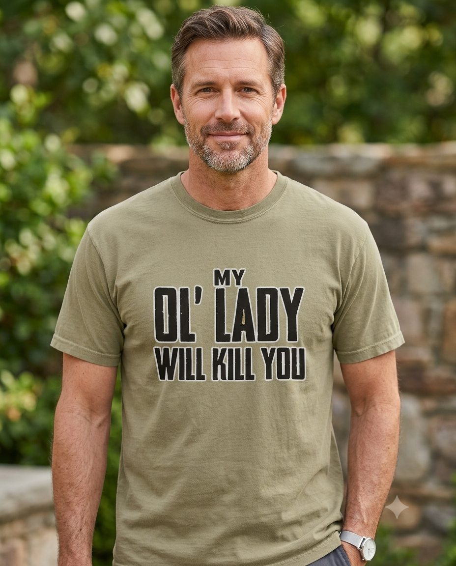 My Ol' Lady Will Kill You Tee | Funny Country Husband Shirt